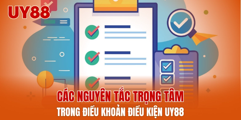 Các nguyên tắc trọng tâm trong điều khoản điều kiện UY88