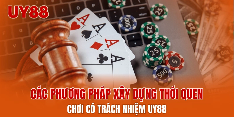 Các phương pháp xây dựng thói quen chơi có trách nhiệm UY88