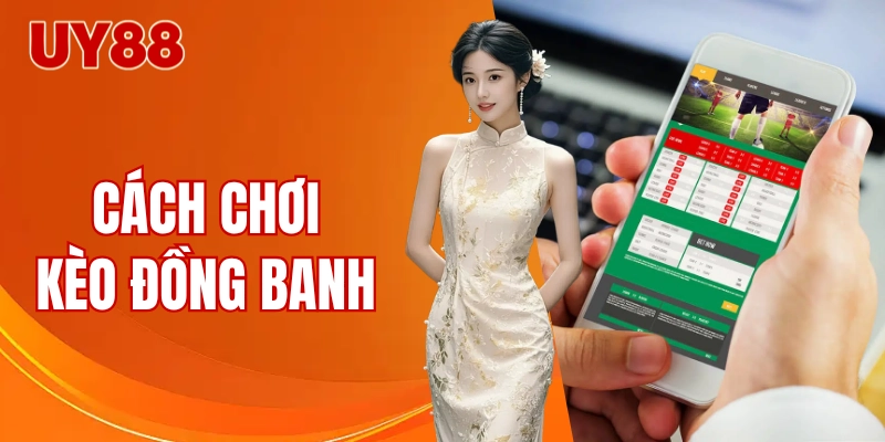 Cách chơi kèo đồng banh