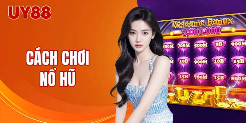 cách chơi nổ hũ