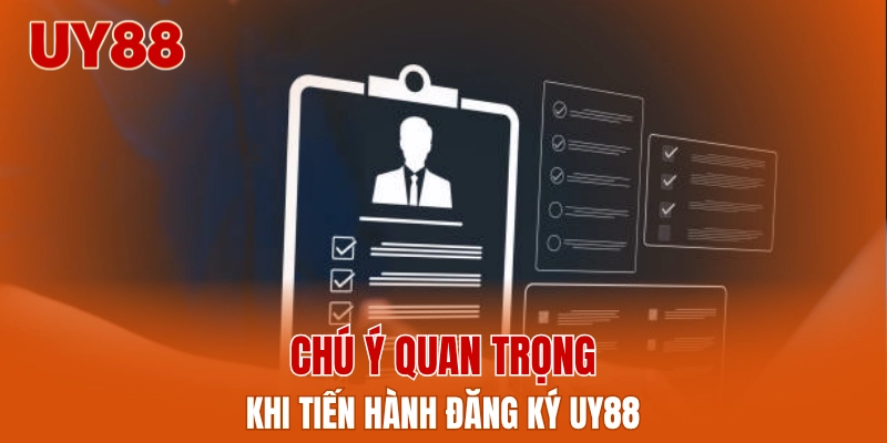 Chú ý quan trọng khi tiến hành đăng ký UY88
