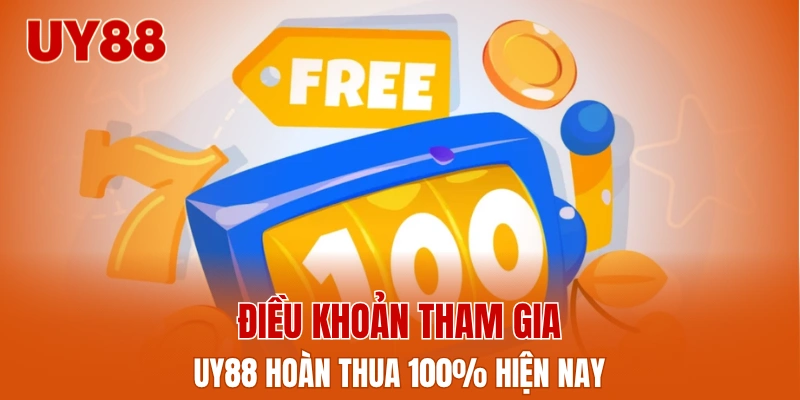 Điều khoản tham gia UY88 hoàn thua 100% hiện nay