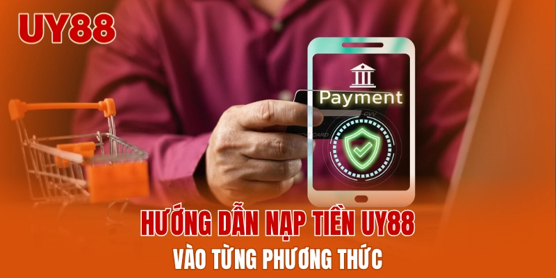 Hướng dẫn nạp tiền UY88 vào từng phương thức