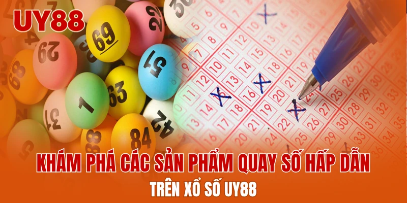 Khám phá các sản phẩm quay số hấp dẫn trên xổ số UY88