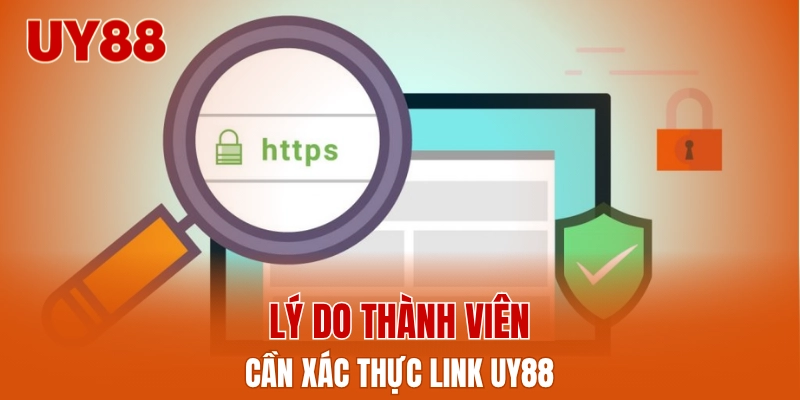 Lý do thành viên cần xác thực link UY88