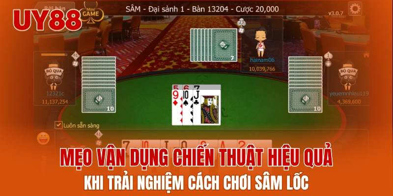 Mẹo vận dụng chiến thuật hiệu quả khi trải nghiệm cách chơi sâm lốc