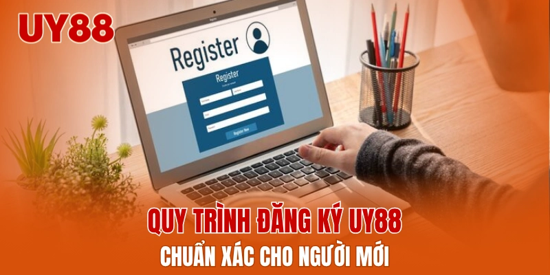 Quy trình đăng ký UY88 chuẩn xác cho người mới
