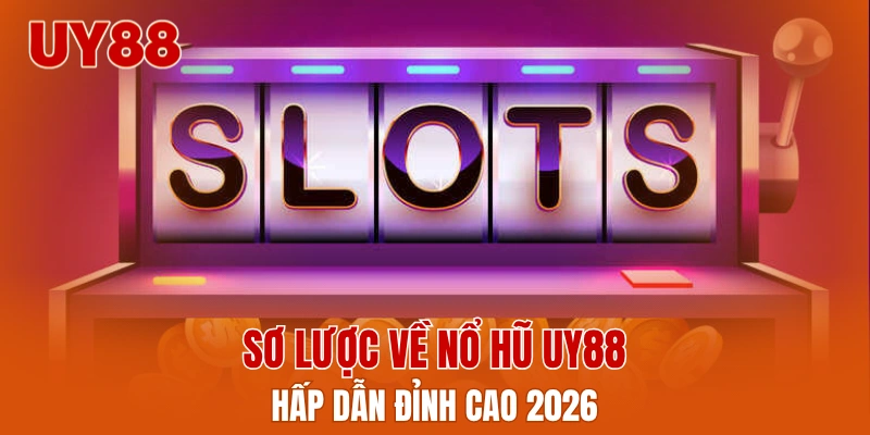 Sơ lược về nổ hũ UY88 hấp dẫn đỉnh cao 2026