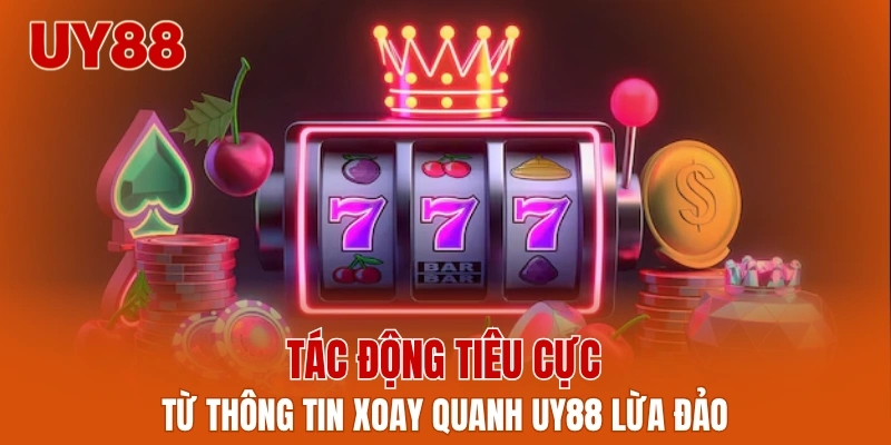 Tác động tiêu cực từ thông tin xoay quanh UY88 lừa đảo