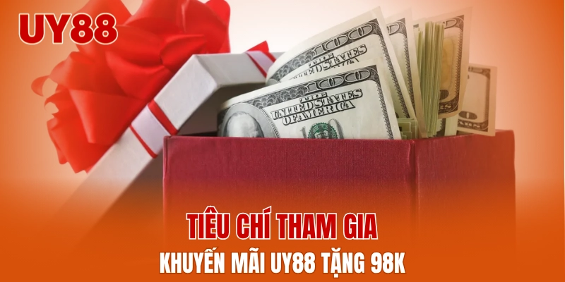 Tiêu chí tham gia khuyến mãi UY88 tặng 98k
