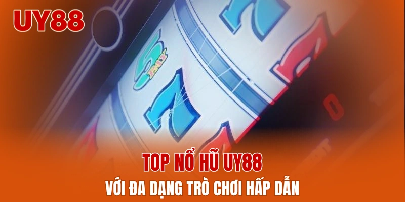 Top nổ hũ UY88 với đa dạng trò chơi hấp dẫn